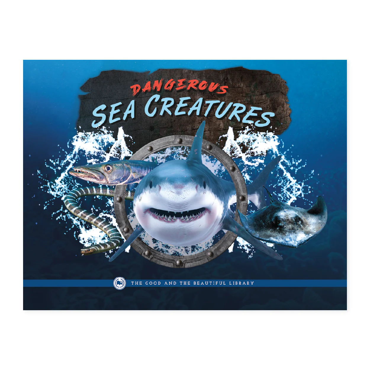 Dangerous Sea Creatures: by The Good and the Beautiful Team